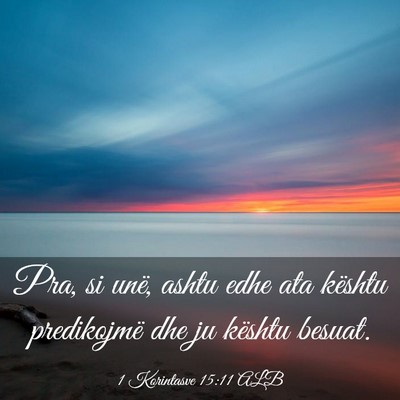 Picture 03 - 1 Korintasve 15:11 ALB - Pra, si unë, ashtu edhe ata kështu predikojmë - Bible Verse Picture
