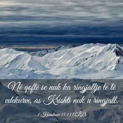 Picture 03 - 1 Korintasve 15:13 ALB - Në qoftë se nuk ka ringjallje të të vdekurve, - Bible Verse Picture