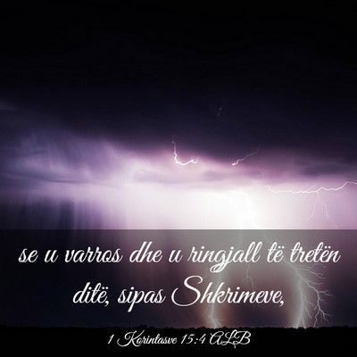Picture 03 - 1 Korintasve 15:4 ALB - se u varros dhe u ringjall të tretën ditë, - Bible Verse Picture