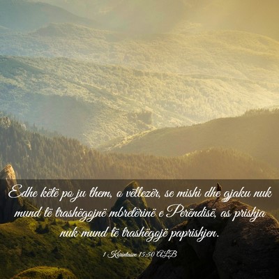 Picture 03 - 1 Korintasve 15:50 ALB - Edhe këtë po ju them, o vëllezër, se mishi - Bible Verse Picture
