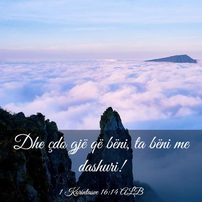 Picture 03 - 1 Korintasve 16:14 ALB - Dhe çdo gjë që bëni, ta bëni me - Bible Verse Picture