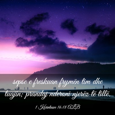Picture 03 - 1 Korintasve 16:18 ALB - sepse e freskuan frymën tim dhe tuajin; prandaj - Bible Verse Picture