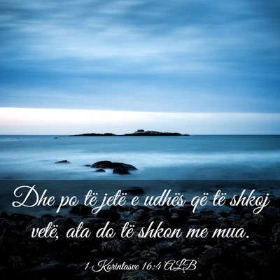 Picture 03 - 1 Korintasve 16:4 ALB - Dhe po të jetë e udhës që të shkoj vetë, - Bible Verse Picture