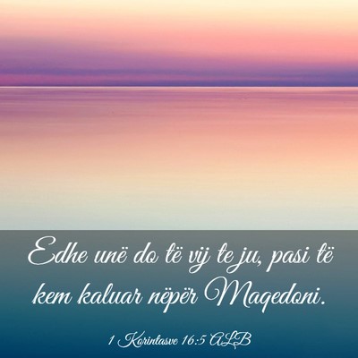 Picture 03 - 1 Korintasve 16:5 ALB - Edhe unë do të vij te ju, pasi të kem kaluar - Bible Verse Picture