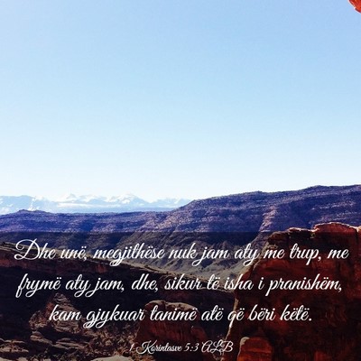 Picture 03 - 1 Korintasve 5:3 ALB - Dhe unë, megjithëse nuk jam aty me trup, me - Bible Verse Picture