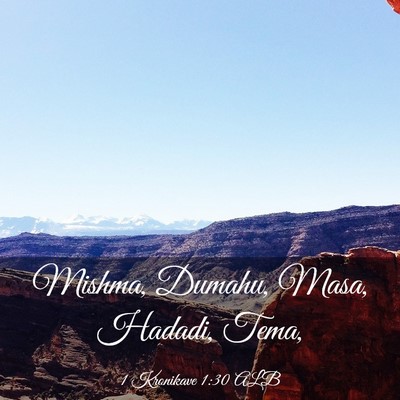 Picture 03 - 1 Kronikave 1:30 ALB - Mishma, Dumahu, Masa, Hadadi, - Bible Verse Picture