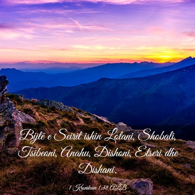 Picture 03 - 1 Kronikave 1:38 ALB - Bijtë e Seirit ishin Lotani, Shobali, Tsibeoni, - Bible Verse Picture