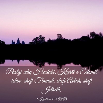 Picture 03 - 1 Kronikave 1:51 ALB - Pastaj vdiq Hadabi. Krerët e Edomit ishin: shefi - Bible Verse Picture