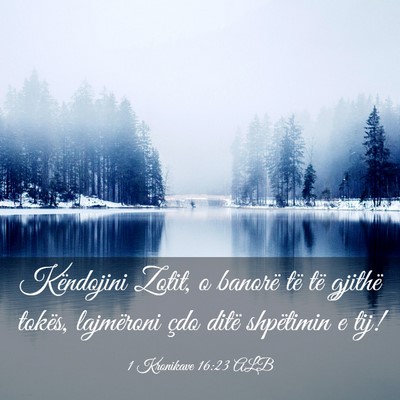 Picture 03 - 1 Kronikave 16:23 ALB - Këndojini Zotit, o banorë të të gjithë - Bible Verse Picture