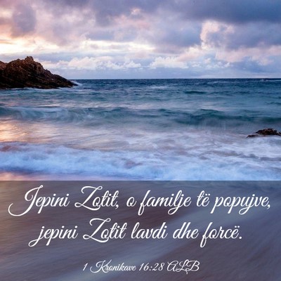 Picture 03 - 1 Kronikave 16:28 ALB - Jepini Zotit, o familje të popujve, jepini Zotit - Bible Verse Picture