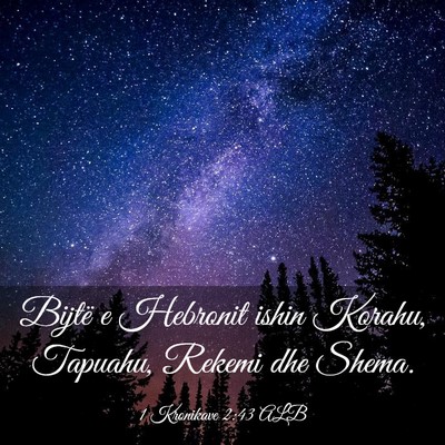 Picture 03 - 1 Kronikave 2:43 ALB - Bijtë e Hebronit ishin Korahu, Tapuahu, Rekemi - Bible Verse Picture