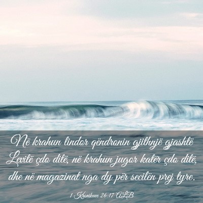 Picture 03 - 1 Kronikave 26:17 ALB - Në krahun lindor qëndronin gjithnjë gjashtë - Bible Verse Picture