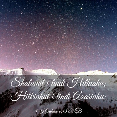 Picture 03 - 1 Kronikave 6:13 ALB - Shalumit i lindi Hilkiahu; Hilkiahut i lindi - Bible Verse Picture