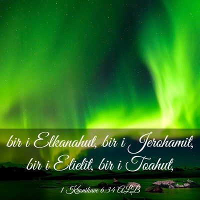 Picture 03 - 1 Kronikave 6:34 ALB - bir i Elkanahut, bir i Jerohamit, bir i Elielit, - Bible Verse Picture