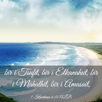 Picture 03 - 1 Kronikave 6:35 ALB - bir i Tsufit, bir i Elkanahut, bir i Mahathit, - Bible Verse Picture