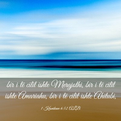 Picture 03 - 1 Kronikave 6:52 ALB - bir i të cilit ishte Merajothi, bir i të cilit - Bible Verse Picture