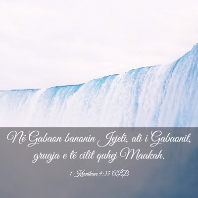 Picture 03 - 1 Kronikave 9:35 ALB - Në Gabaon banonin Jejeli, ati i Gabaonit, gruaja - Bible Verse Picture