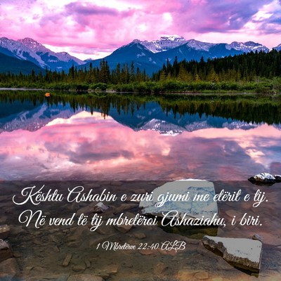 Picture 03 - 1 Mbretërve 22:40 ALB - Kështu Ashabin e zuri gjumi me etërit e tij. - Bible Verse Picture