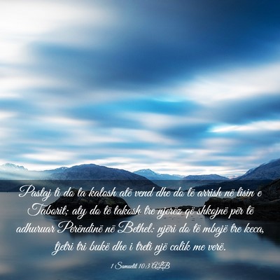 Picture 03 - 1 Samuelit 10:3 ALB - Pastaj ti do ta kalosh atë vend dhe do të - Bible Verse Picture