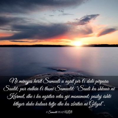 Picture 03 - 1 Samuelit 15:12 ALB - Në mëngjes herët Samueli u ngrit për t’i - Bible Verse Picture