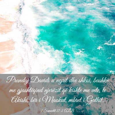 Picture 03 - 1 Samuelit 27:2 ALB - Prandaj Davidi u ngrit dhe shkoi, bashkë me - Bible Verse Picture
