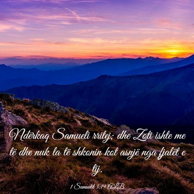 Picture 03 - 1 Samuelit 3:19 ALB - Ndërkaq Samueli rritej; dhe Zoti ishte me të - Bible Verse Picture