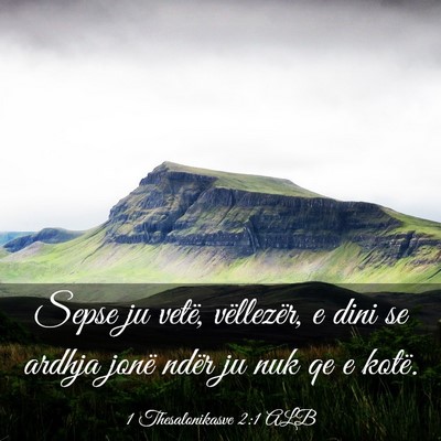 Picture 03 - 1 Thesalonikasve 2:1 ALB - Sepse ju vetë, vëllezër, e dini se ardhja - Bible Verse Picture