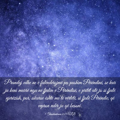 Picture 03 - 1 Thesalonikasve 2:13 ALB - Prandaj edhe ne e falenderojmë pa pushim - Bible Verse Picture