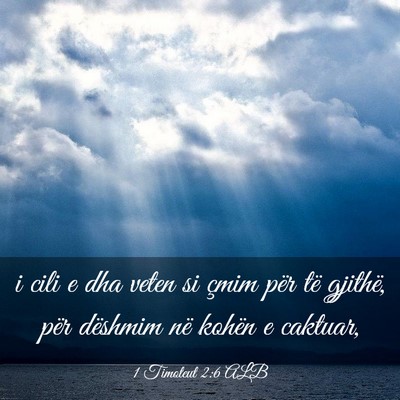 Picture 03 - 1 Timoteut 2:6 ALB - i cili e dha veten si çmim për të gjithë, - Bible Verse Picture