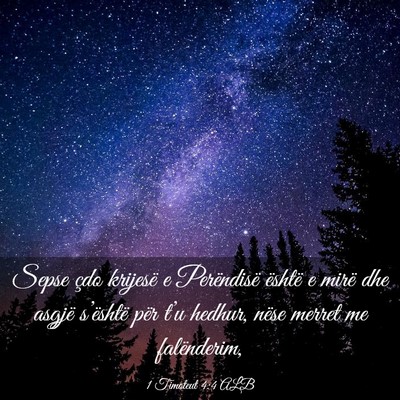 Picture 03 - 1 Timoteut 4:4 ALB - Sepse çdo krijesë e Perëndisë është e mirë - Bible Verse Picture