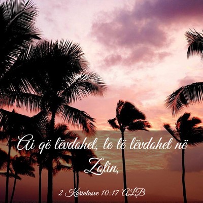 Picture 03 - 2 Korintasve 10:17 ALB - Ai që lëvdohet, le të lëvdohet në - Bible Verse Picture