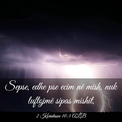 Picture 03 - 2 Korintasve 10:3 ALB - Sepse, edhe pse ecim në mish, nuk luftojmë - Bible Verse Picture