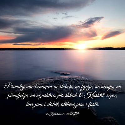 Picture 03 - 2 Korintasve 12:10 ALB - Prandaj unë kënaqem në dobësi, në fyerje, - Bible Verse Picture