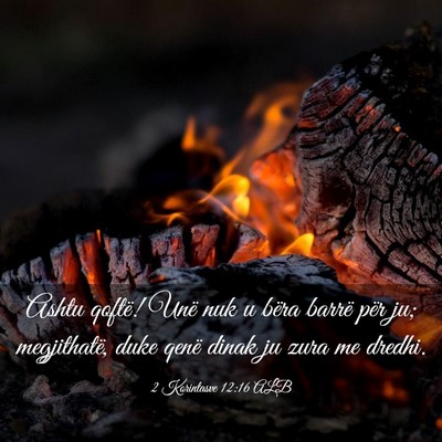 Picture 03 - 2 Korintasve 12:16 ALB - Ashtu qoftë! Unë nuk u bëra barrë për ju; - Bible Verse Picture