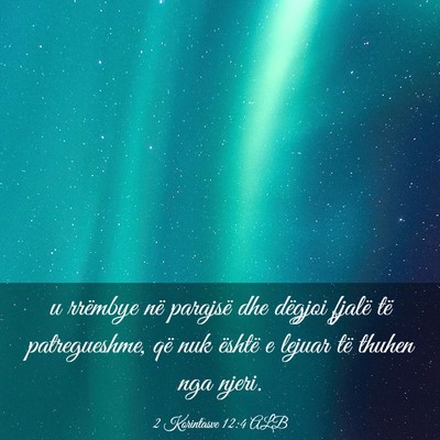 Picture 03 - 2 Korintasve 12:4 ALB - u rrëmbye në parajsë dhe dëgjoi fjalë të - Bible Verse Picture