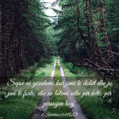 Picture 03 - 2 Korintasve 13:9 ALB - Sepse ne gëzohemi kur jemi të dobët dhe ju - Bible Verse Picture