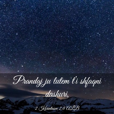 Picture 03 - 2 Korintasve 2:8 ALB - Prandaj ju lutem t’i shfaqni - Bible Verse Picture