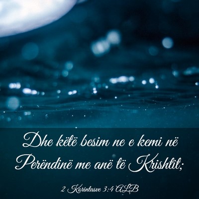 Picture 03 - 2 Korintasve 3:4 ALB - Dhe këtë besim ne e kemi në Perëndinë me - Bible Verse Picture