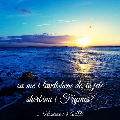 Picture 03 - 2 Korintasve 3:8 ALB - sa më i lavdishëm do të jetë shërbimi i - Bible Verse Picture