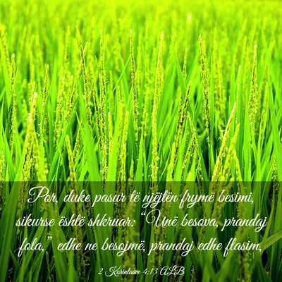 Picture 03 - 2 Korintasve 4:13 ALB - Por, duke pasur të njëjtën frymë besimi, - Bible Verse Picture