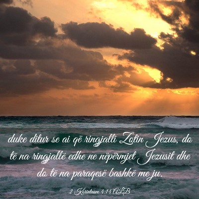 Picture 03 - 2 Korintasve 4:14 ALB - duke ditur se ai që ringjalli Zotin Jezus, do - Bible Verse Picture
