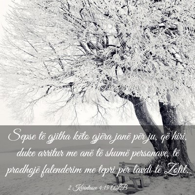 Picture 03 - 2 Korintasve 4:15 ALB - Sepse të gjitha këto gjëra janë për ju, që - Bible Verse Picture