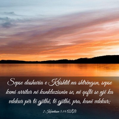 Picture 03 - 2 Korintasve 5:14 ALB - Sepse dashuria e Krishtit na shtrëngon, sepse - Bible Verse Picture