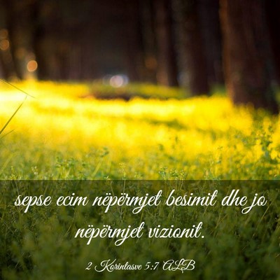 Picture 03 - 2 Korintasve 5:7 ALB - sepse ecim nëpërmjet besimit dhe jo nëpërmjet - Bible Verse Picture