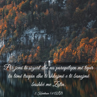 Picture 03 - 2 Korintasve 5:8 ALB - Por jemi të sigurt dhe na parapëlqen më tepër - Bible Verse Picture
