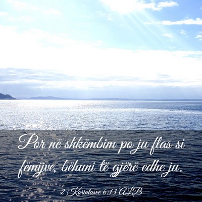 Picture 03 - 2 Korintasve 6:13 ALB - Por në shkëmbim po ju flas si fëmijve, bëhuni - Bible Verse Picture