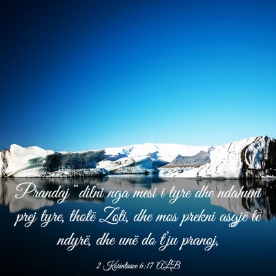 Picture 03 - 2 Korintasve 6:17 ALB - Prandaj “dilni nga mesi i tyre dhe ndahuni prej - Bible Verse Picture