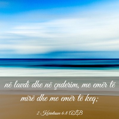 Picture 03 - 2 Korintasve 6:8 ALB - në lavdi dhe në çnderim, me emër të mirë - Bible Verse Picture