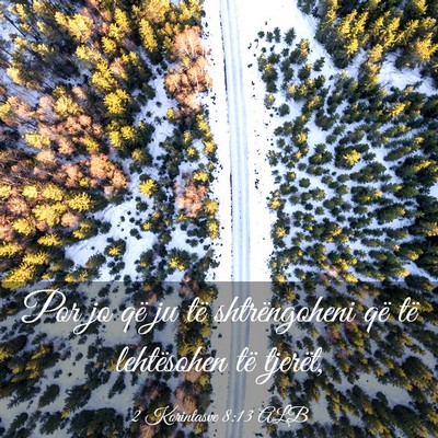 Picture 03 - 2 Korintasve 8:13 ALB - Por jo që ju të shtrëngoheni që të - Bible Verse Picture
