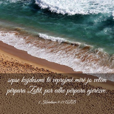 Picture 03 - 2 Korintasve 8:21 ALB - sepse kujdesemi të veprojmë mirë jo vetëm - Bible Verse Picture